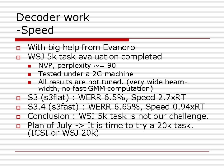 Decoder work -Speed o o With big help from Evandro WSJ 5 k task