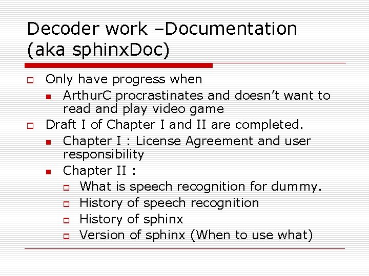 Decoder work –Documentation (aka sphinx. Doc) o o Only have progress when n Arthur.