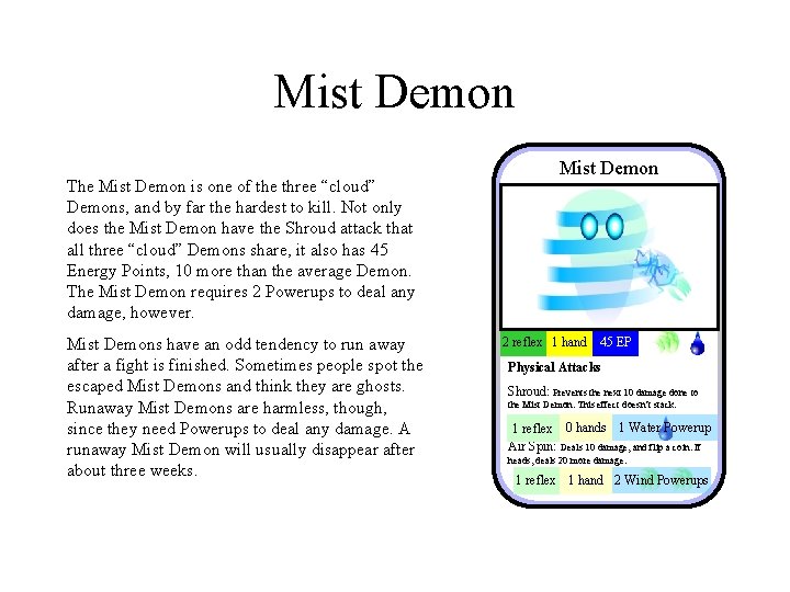 Mist Demon The Mist Demon is one of the three “cloud” Demons, and by