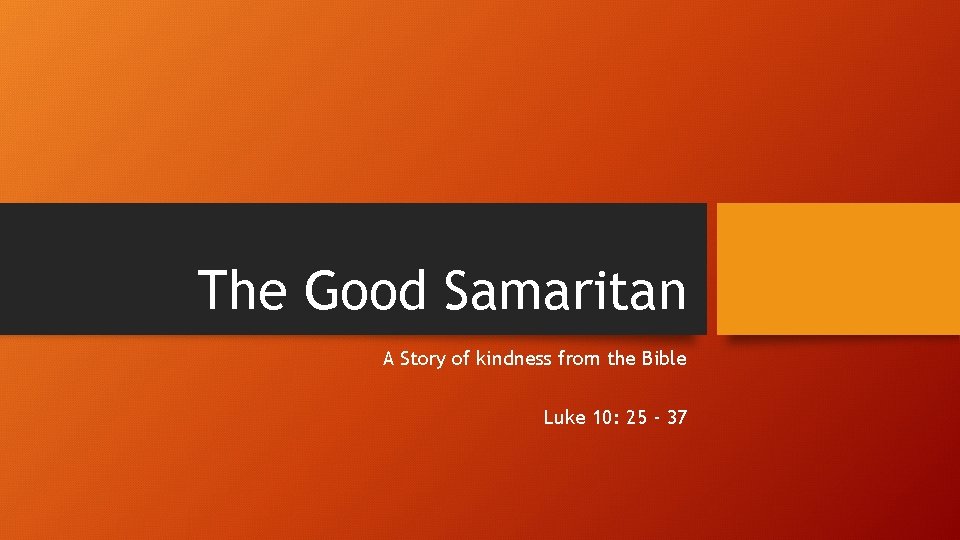 The Good Samaritan A Story of kindness from the Bible Luke 10: 25 -