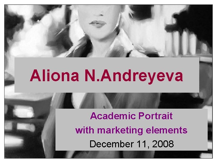 Aliona N. Andreyeva Academic Portrait with marketing elements December 11, 2008 
