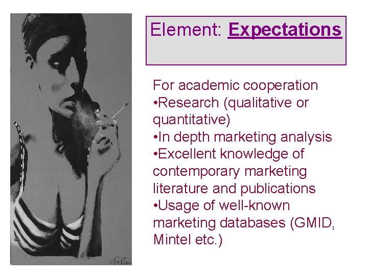 Element: Expectations For academic cooperation • Research (qualitative or quantitative) • In depth marketing