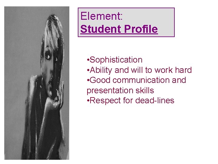 Element: Student Profile • Sophistication • Ability and will to work hard • Good