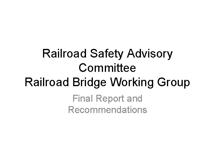 Railroad Safety Advisory Committee Railroad Bridge Working Group Final Report and Recommendations 