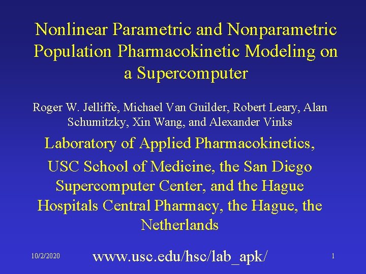 Nonlinear Parametric and Nonparametric Population Pharmacokinetic Modeling on a Supercomputer Roger W. Jelliffe, Michael