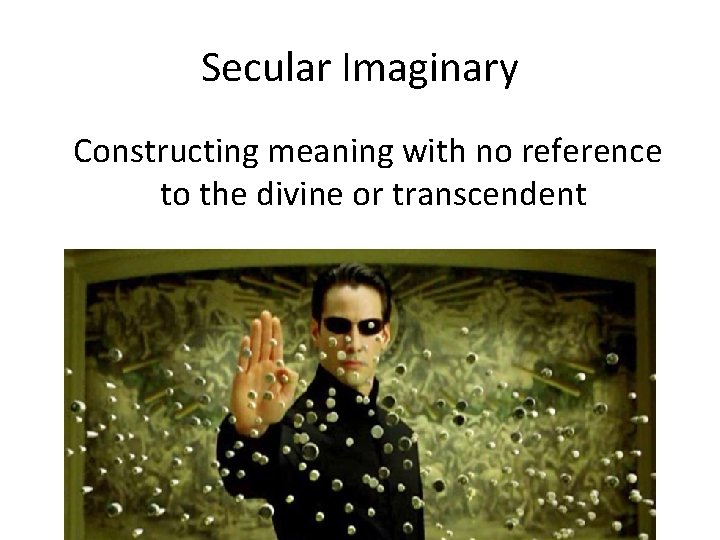 Secular Imaginary Constructing meaning with no reference to the divine or transcendent 