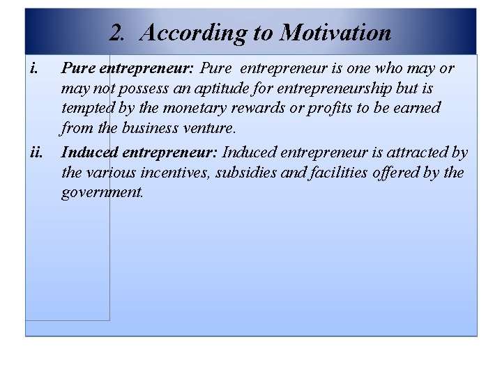 2. According to Motivation i. ii. Pure entrepreneur: Pure entrepreneur is one who may