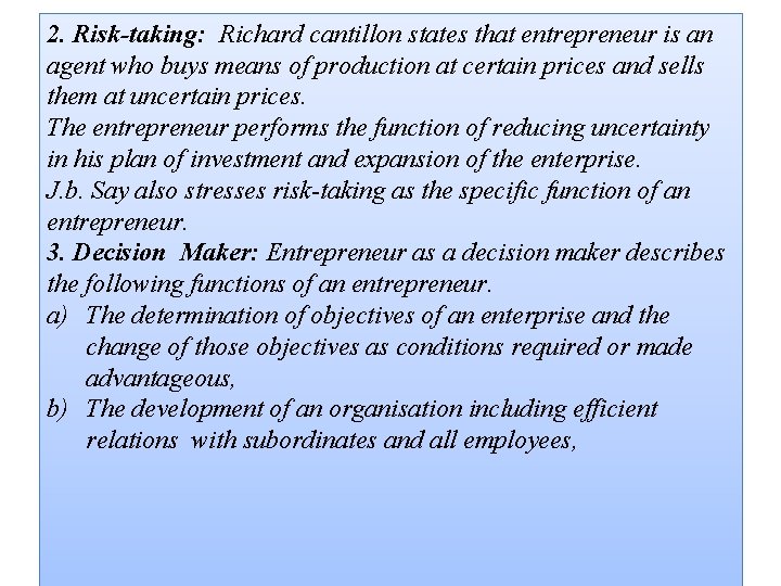 2. Risk-taking: Richard cantillon states that entrepreneur is an agent who buys means of