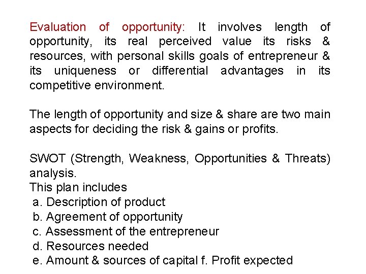 Evaluation of opportunity: It involves length of opportunity, its real perceived value its risks