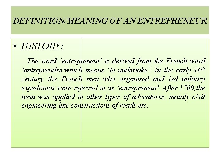DEFINITION/MEANING OF AN ENTREPRENEUR • HISTORY: The word ‘entrepreneur' is derived from the French