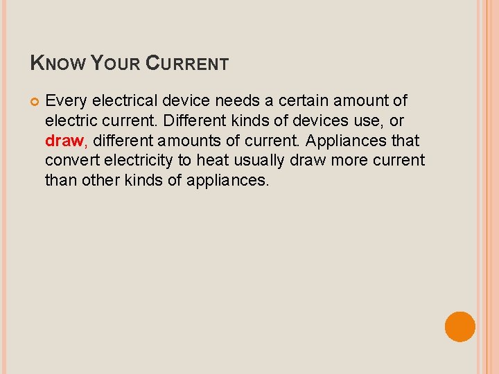 KNOW YOUR CURRENT Every electrical device needs a certain amount of electric current. Different