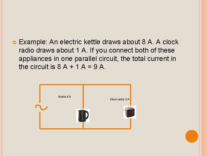 Example: An electric kettle draws about 8 A. A clock radio draws about