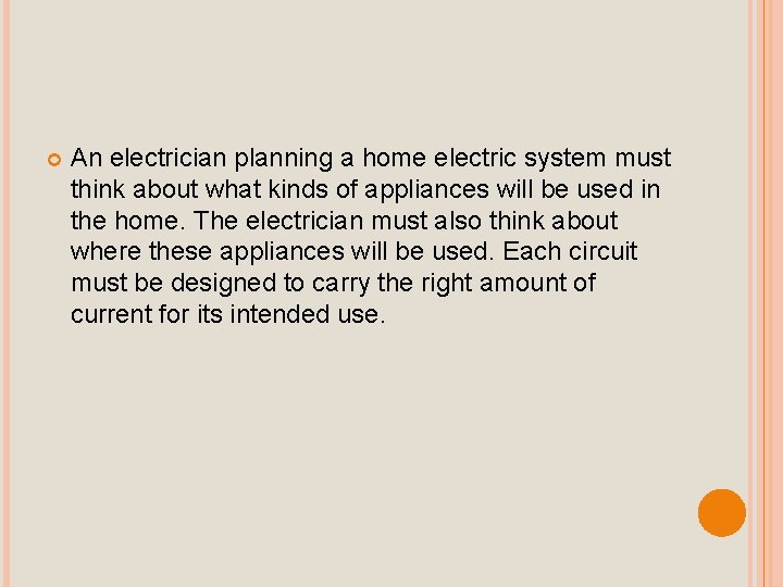  An electrician planning a home electric system must think about what kinds of