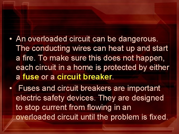  • An overloaded circuit can be dangerous. The conducting wires can heat up