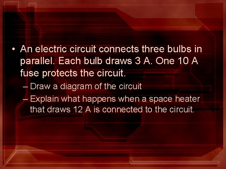  • An electric circuit connects three bulbs in parallel. Each bulb draws 3