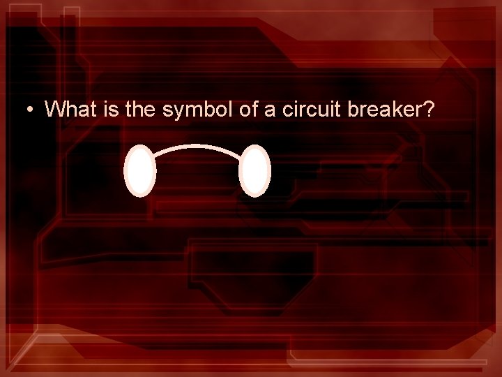  • What is the symbol of a circuit breaker? 