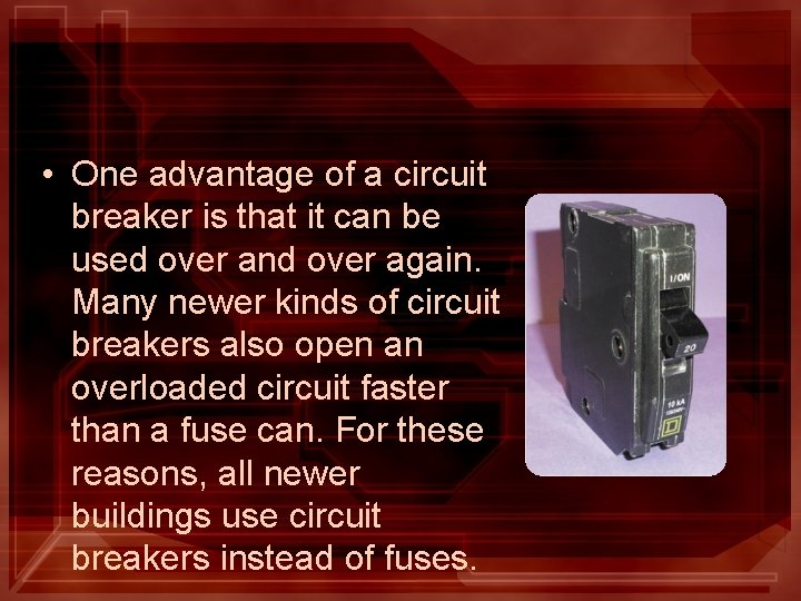  • One advantage of a circuit breaker is that it can be used