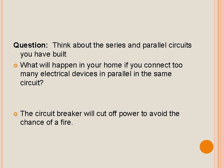 Question: Think about the series and parallel circuits you have built What will happen