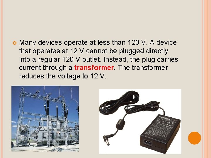 Many devices operate at less than 120 V. A device that operates at