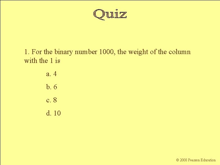 1. For the binary number 1000, the weight of the column with the 1