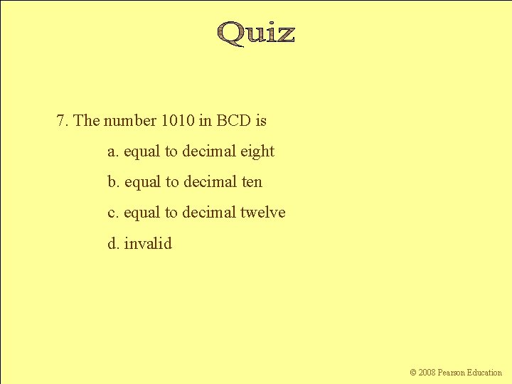 7. The number 1010 in BCD is a. equal to decimal eight b. equal