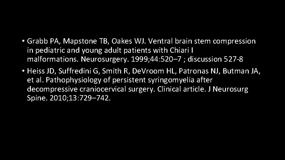  • Grabb PA, Mapstone TB, Oakes WJ. Ventral brain stem compression in pediatric