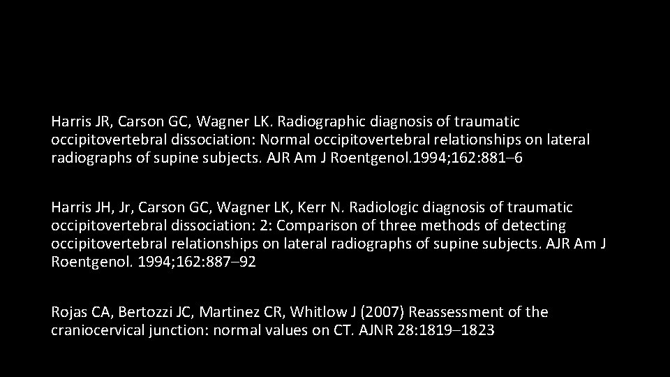  Harris JR, Carson GC, Wagner LK. Radiographic diagnosis of traumatic occipitovertebral dissociation: Normal