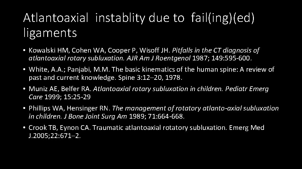 Atlantoaxial instablity due to fail(ing)(ed) ligaments • Kowalski HM, Cohen WA, Cooper P, Wisoff