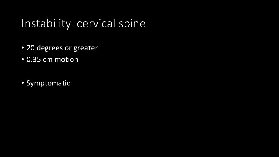 Instability cervical spine • 20 degrees or greater • 0. 35 cm motion •