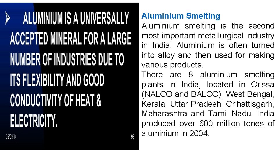 Aluminium Smelting Aluminium smelting is the second most important metallurgical industry in India. Aluminium
