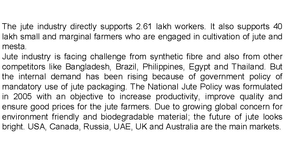 The jute industry directly supports 2. 61 lakh workers. It also supports 40 lakh