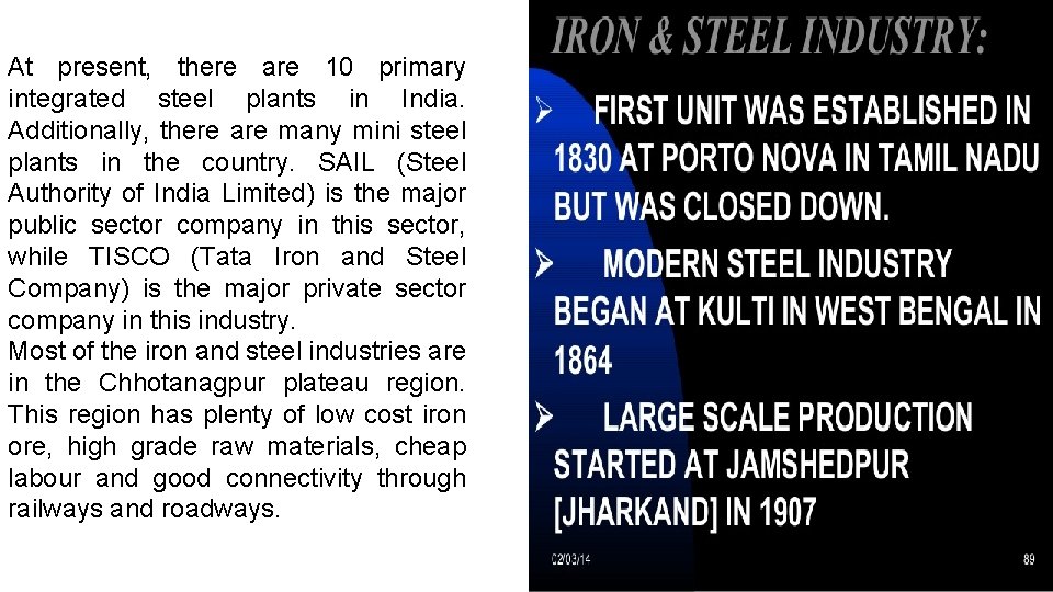 At present, there are 10 primary integrated steel plants in India. Additionally, there are