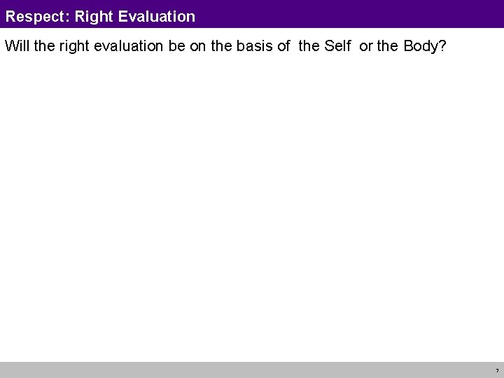 Respect: Right Evaluation Will the right evaluation be on the basis of the Self