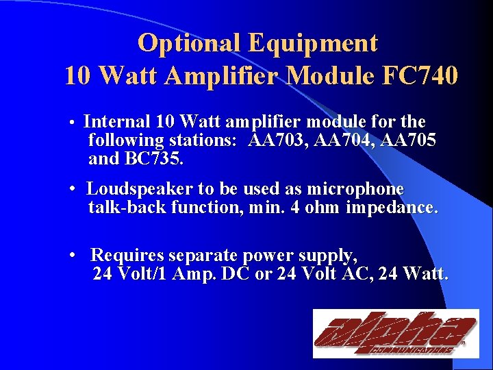 Optional Equipment 10 Watt Amplifier Module FC 740 • Internal 10 Watt amplifier module