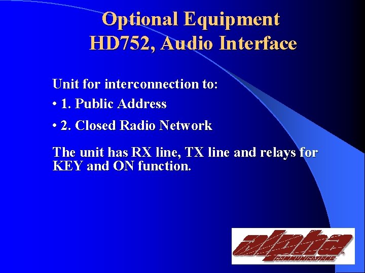 Optional Equipment HD 752, Audio Interface Unit for interconnection to: • 1. Public Address