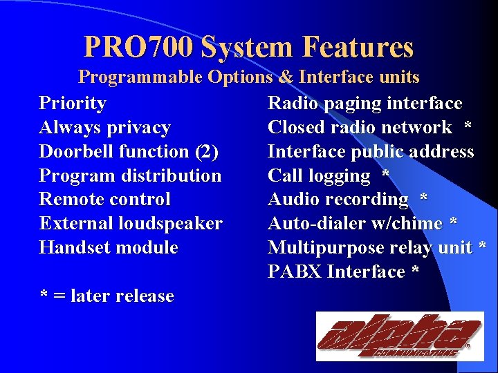 PRO 700 System Features Programmable Options & Interface units Priority Radio paging interface Always