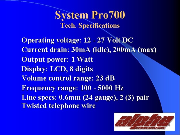 System Pro 700 Tech. Specifications Operating voltage: 12 - 27 Volt DC Current drain: