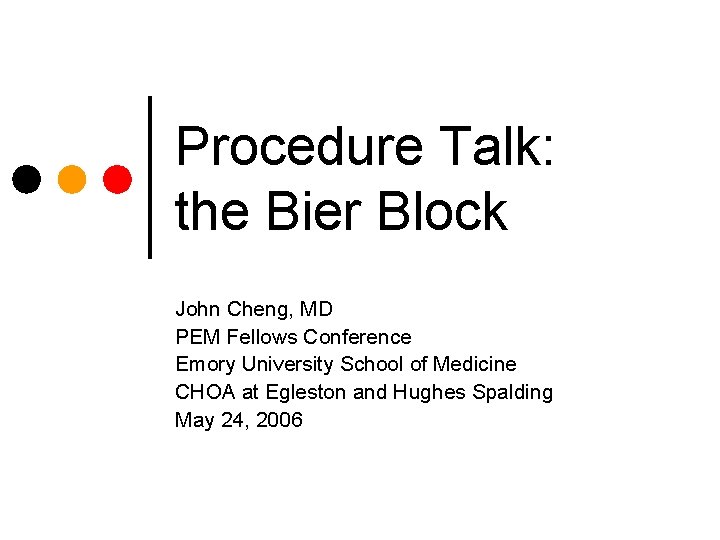 Procedure Talk: the Bier Block John Cheng, MD PEM Fellows Conference Emory University School