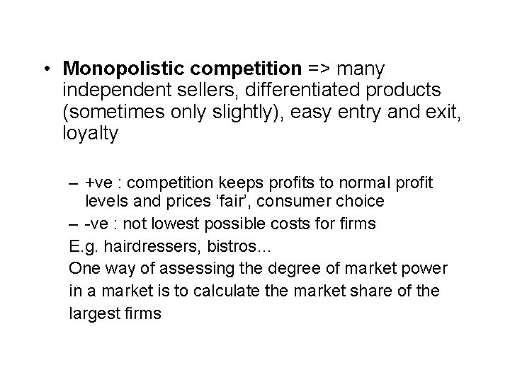  • Monopolistic competition => many independent sellers, differentiated products (sometimes only slightly), easy