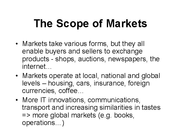 The Scope of Markets • Markets take various forms, but they all enable buyers