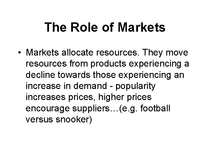 The Role of Markets • Markets allocate resources. They move resources from products experiencing