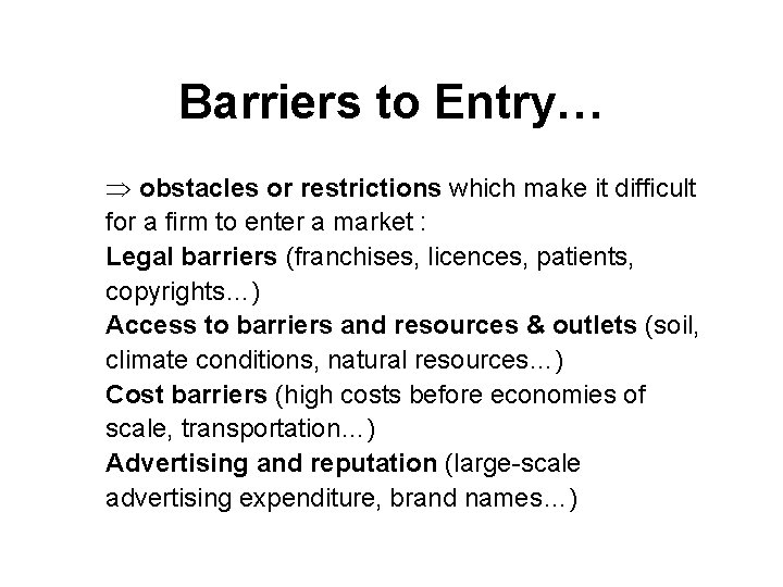 Barriers to Entry… Þ obstacles or restrictions which make it difficult for a firm