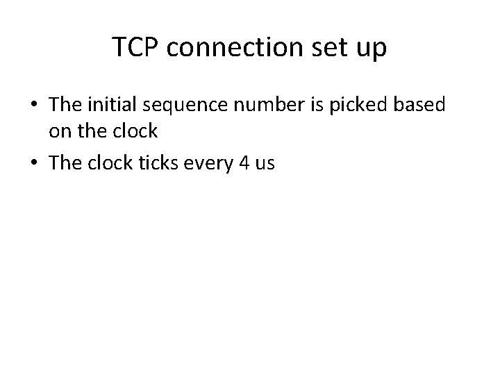 TCP connection set up • The initial sequence number is picked based on the