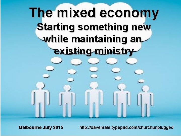 The mixed economy Starting something new while maintaining an existing ministry Melbourne July 2015