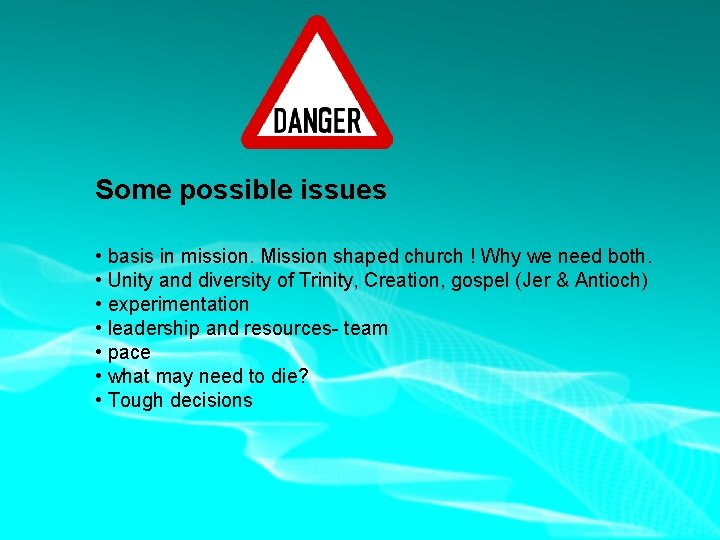 Some possible issues • basis in mission. Mission shaped church ! Why we need