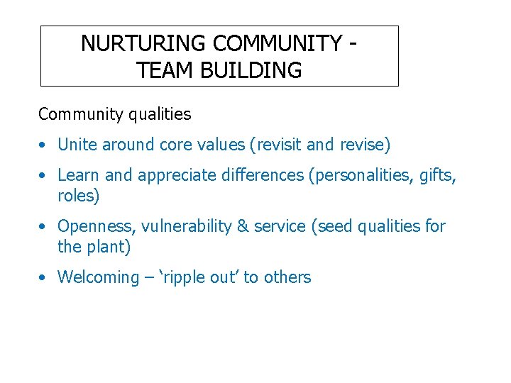 NURTURING COMMUNITY TEAM BUILDING Community qualities • Unite around core values (revisit and revise)