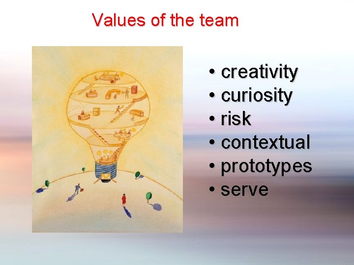 Values of the team • creativity • curiosity • risk • contextual • prototypes