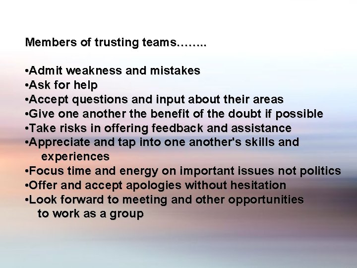 Members of trusting teams……. . • Admit weakness and mistakes • Ask for help