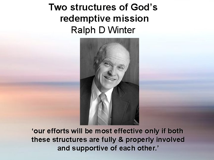 Two structures of God’s redemptive mission Ralph D Winter ‘our efforts will be most