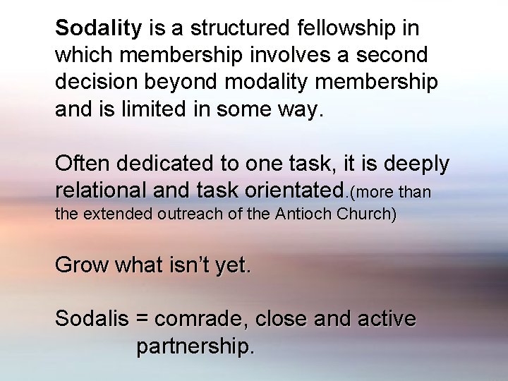 Sodality is a structured fellowship in which membership involves a second decision beyond modality